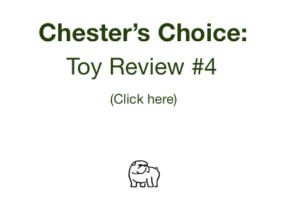 Chester's Choice: Toy Review #4