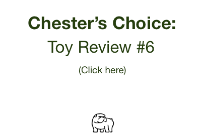 Chester's Choice: Toy Review #6